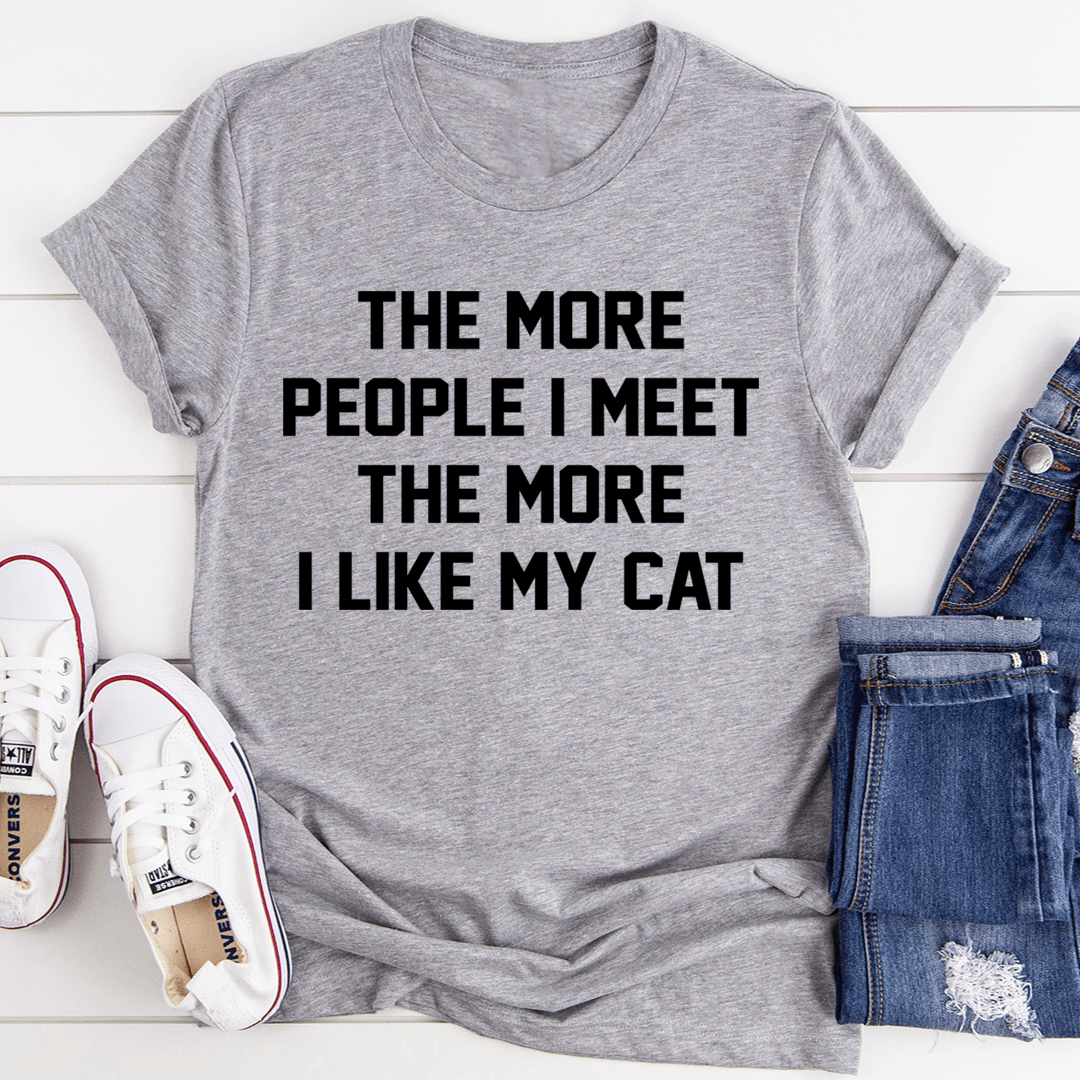 The More People I Meet The More I Like My Cat Tee