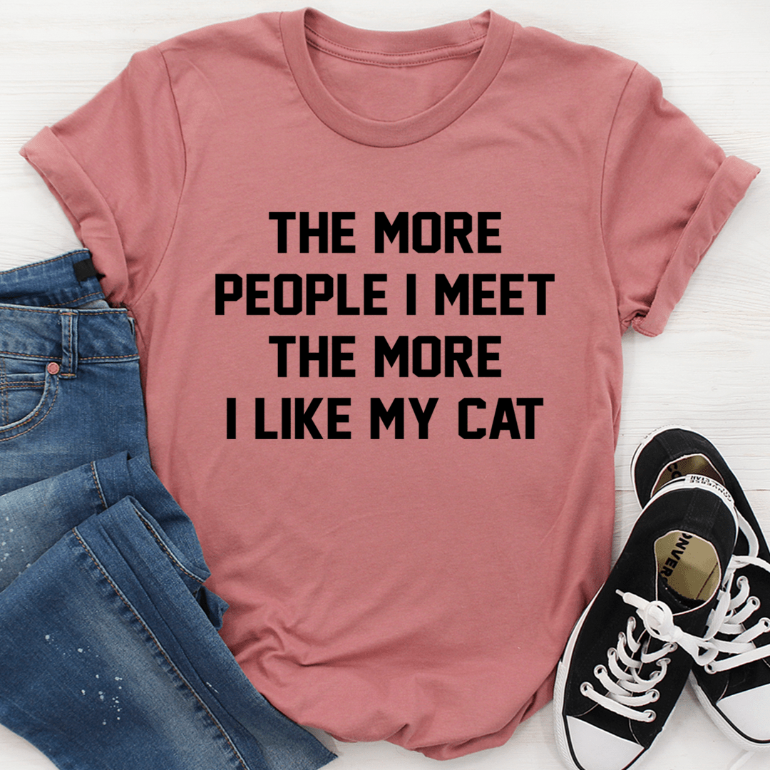 The More People I Meet The More I Like My Cat Tee